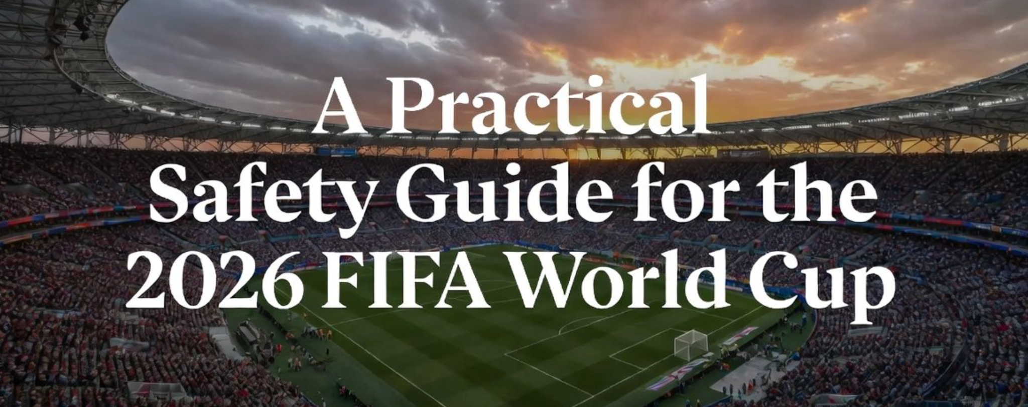 A Practical Safety Guide for the 2026 FIFA World Cup